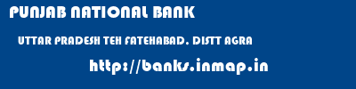PUNJAB NATIONAL BANK  UTTAR PRADESH TEH FATEHABAD, DISTT AGRA    banks information 